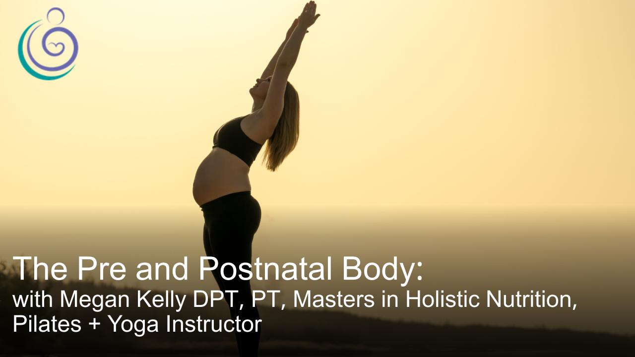 APPPAH Live: The Pre and Postnatal Body with Megan Kelly DPT, PT, Masters in Holistic Nutrition, Pilates + Yoga Instructor