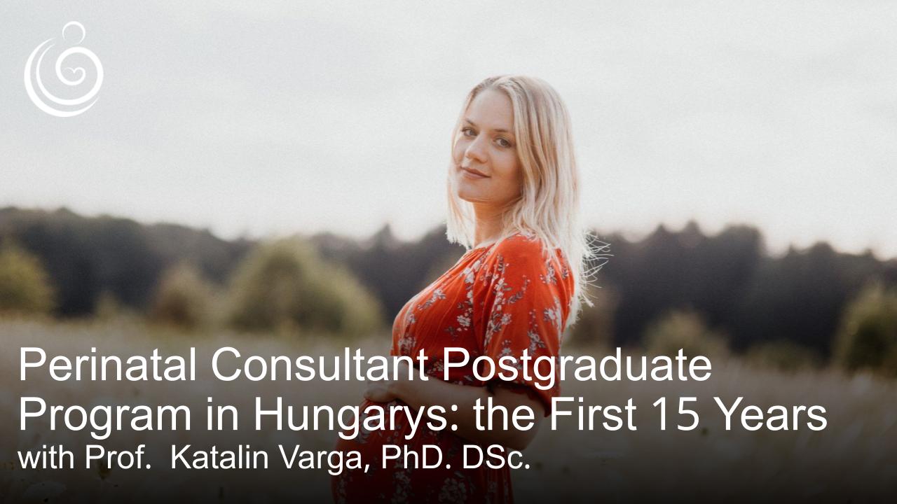 APPPAH Live: Perinatal Consultant Postgraduate Program in Hungary with Prof. Katalin Varga, PhD. DSc..