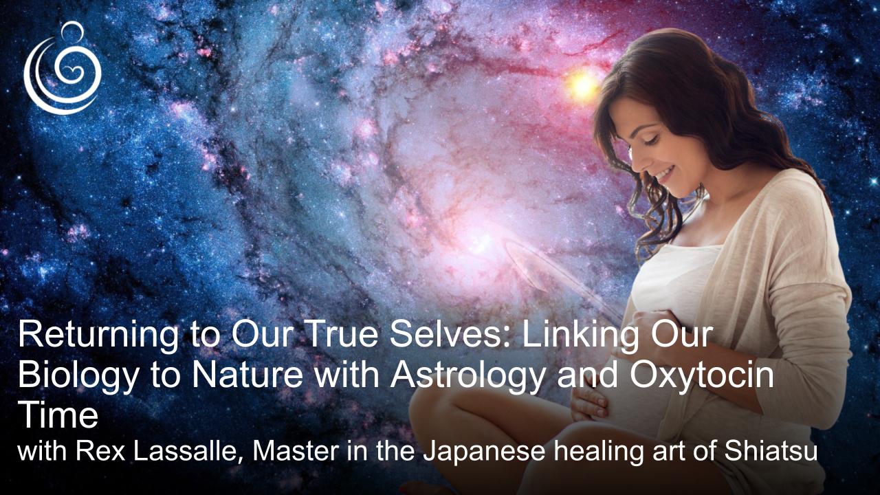 APPPAH Live: Returning to Our True Selves: Linking Our Biology to Nature with Astrology and Oxytocin Time with Rex Lassalle, Master in the Japanese healing art of Shiatsu